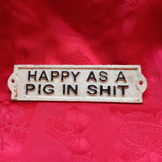 Cast Iron Sign - HAPPY AS A PIG IN SHIT