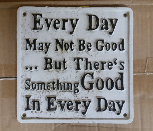 Cast Iron Sign - White Vintage Quote Every Day....